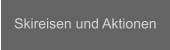 Skireisen und Aktionen